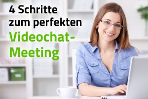 4 Schritte zum perfekten Videochat-Meeting